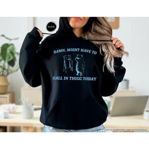 Unisex Might Have To Call In Thicc Today Hoodie Size L Funny Meme Sweatshirt